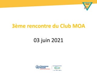 3ème rencontre du Club MOA
03 juin 2021
 