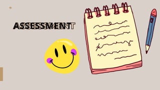 ASSESSMENT
 