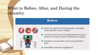 What to Before, After, and During the
calamity.
 