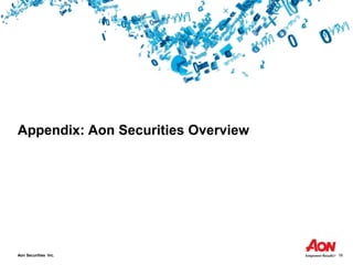Aon Securities Inc. 18
Appendix: Aon Securities Overview
 