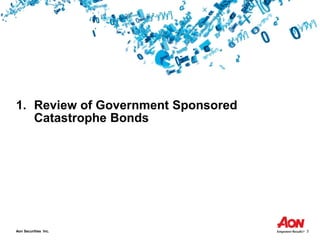 Aon Securities Inc. 3
1. Review of Government Sponsored
Catastrophe Bonds
 