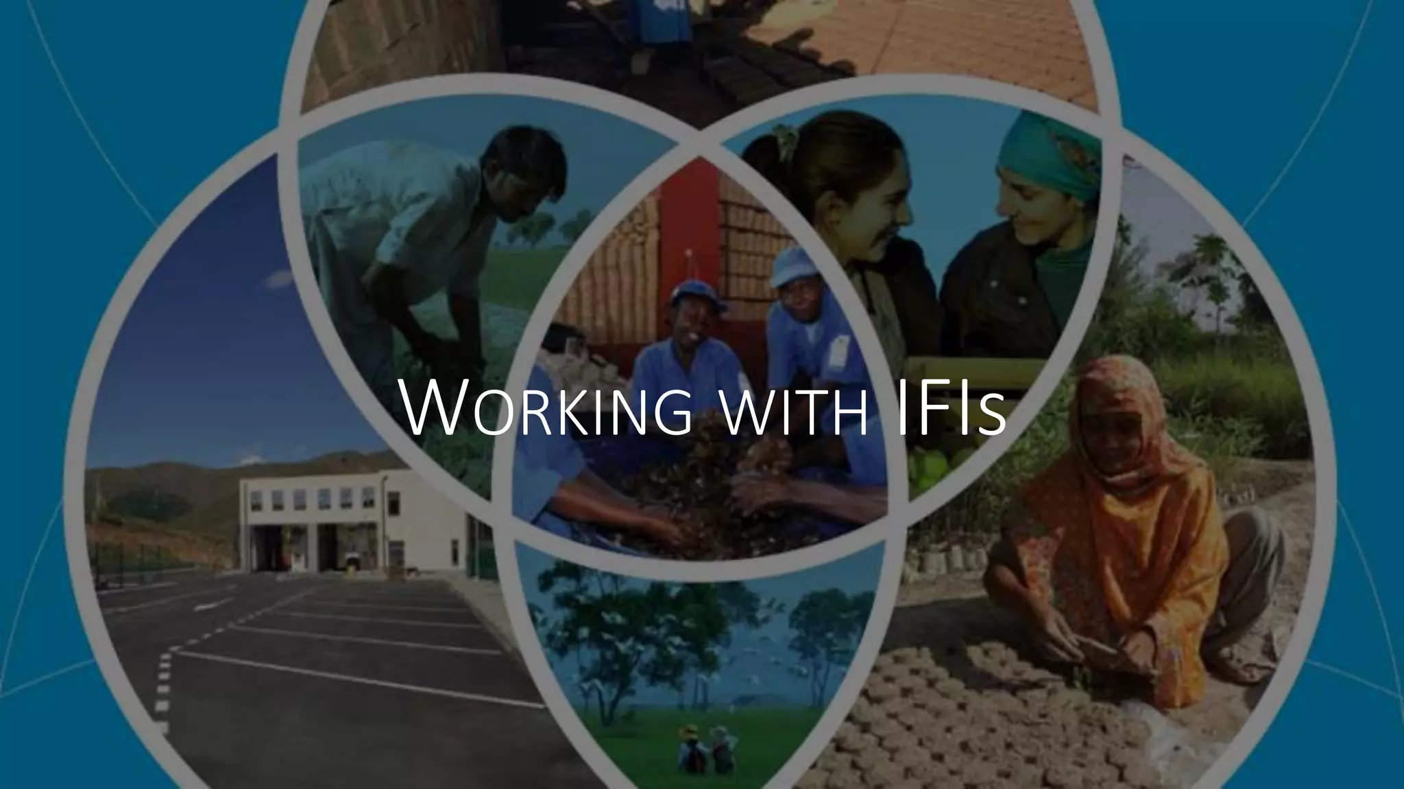 WORKING WITH IFIs
 