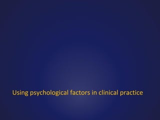 Using psychological factors in clinical practice

 