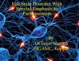 12/16/14 Dr Sagar Sharma 
PARKINSON'S DISEASE 
1 
By 
Dr Sagar Sharma 
SJGAMC, Koppal 
 