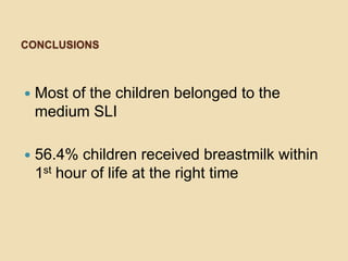 CONCLUSIONSMost of the children belonged to the medium SLI56.4% children received breastmilk within 1st hour of life at the right time