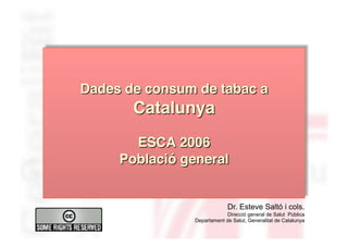 Dr. Esteve Saltó i cols.
             Direcció general de Salut Pública
Departament de Salut, Generalitat de Catalunya
 