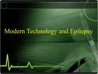 Modern Technology and Epilepsy
 