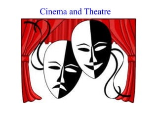 Cinema and Theatre
 