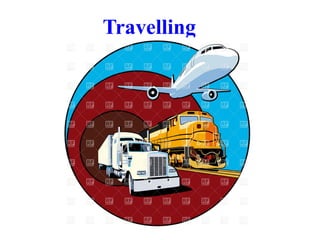 Travelling
 