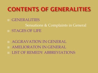  GENERALITIES
Sensations & Complaints in General
 STAGES OF LIFE
 AGGRAVATION IN GENERAL
 AMELIORATON IN GENERAL
 LIST OF REMEDY ABBREVIATIONS
 