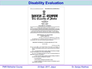 Disability Evaluation
PMR Refresher Course 23 Sept. 2017, Jaipur Dr. Sanjay Wadhwa
 
