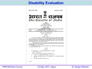 Disability Evaluation
PMR Refresher Course 23 Sept. 2017, Jaipur Dr. Sanjay Wadhwa
 
