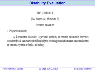 Disability Evaluation
PMR Refresher Course 23 Sept. 2017, Jaipur Dr. Sanjay Wadhwa
 