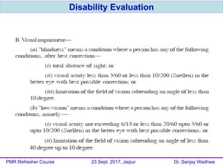 Disability Evaluation
PMR Refresher Course 23 Sept. 2017, Jaipur Dr. Sanjay Wadhwa
 