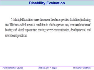 Disability Evaluation
PMR Refresher Course 23 Sept. 2017, Jaipur Dr. Sanjay Wadhwa
 