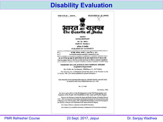Disability Evaluation
PMR Refresher Course 23 Sept. 2017, Jaipur Dr. Sanjay Wadhwa
 