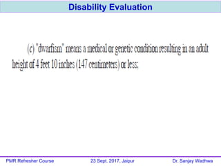 Disability Evaluation
PMR Refresher Course 23 Sept. 2017, Jaipur Dr. Sanjay Wadhwa
 