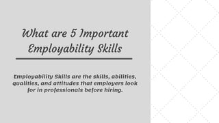 What are 5 Important Employability Skills | PDF