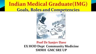 Prof Dr Sanjev Dave
EX HOD Dept Community Medicine
SMMH GMC SRE UP
 