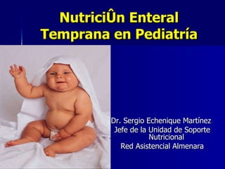 Nutrición Enteral Temprana en Pediatría ,[object Object],[object Object],[object Object]