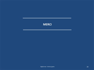 24Digital race - Serious game
MERCI
 