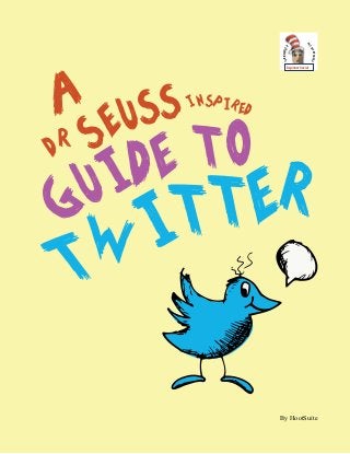 twitter
seuss
dr
inspired
guide to
A
ICANTWEETIT
AL
L
BYMYSELF
Beginner Social
By HootSuite
 