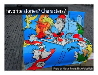 Favorite stories? Characters?
Photo by Martin Pettitt: Flic.kr/p/oeUoJy
 