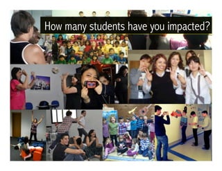 How many students have you impacted?
 