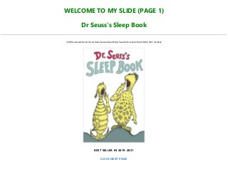 WELCOME TO MY SLIDE (PAGE 1)
Dr Seuss's Sleep Book
[PDF] Download Ebooks, Ebooks Download and Read Online, Read Online, Epub Ebook KINDLE, PDF Full eBook
BEST SELLER IN 2019-2021
CLICK NEXT PAGE
 