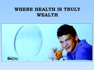 WHERE HEALTH IS TRULY WEALTH 