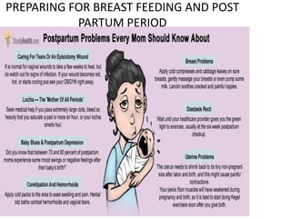 PREPARING FOR BREAST FEEDING AND POST
PARTUM PERIOD
 