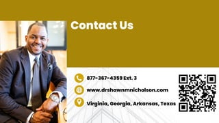 Contact Us
877-367-4359 Ext. 3
www.drshawnmnicholson.com
Virginia, Georgia, Arkansas, Texas
 