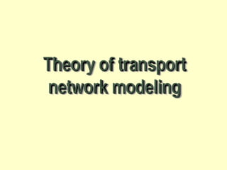 Theory of transport
network modeling

 