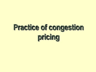 Practice of congestion
pricing

 