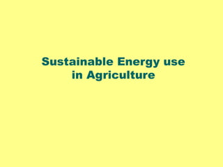 Energy Use in Agriculture Production and Processing for Sustainable ...