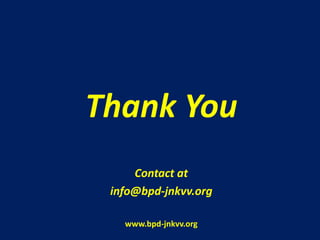 Thank You
     Contact at
 info@bpd-jnkvv.org

   www.bpd-jnkvv.org
 