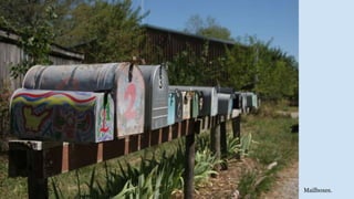 Mailboxes.
 