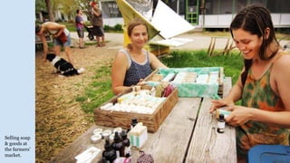 Selling soap
& goods at
the farmers’
market.
 