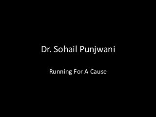 Dr. Sohail Punjwani
Running For A Cause
 
