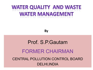 By

Prof. S.P.Gautam
FORMER CHAIRMAN
CENTRAL POLLUTION CONTROL BOARD
DELHI,INDIA

 