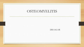 OSTEOMYELITIS
DR SAGAR
 