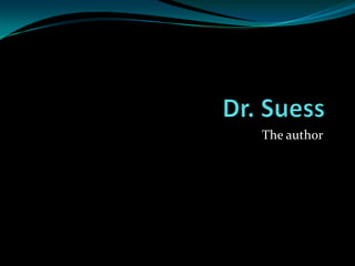 Dr. Suess The author 