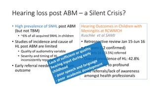 Hearing loss post ABM – a Silent Crisis?
• High prevalence of SNHL post ABM
(but not TBM)
• ~6% of all acquired SNHL in ch...