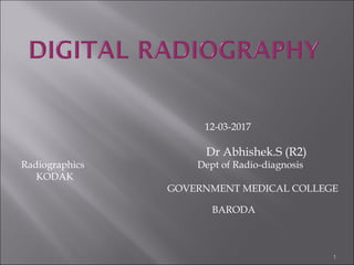 1
12-03-2017
Dr Abhishek.S (R2)
Radiographics Dept of Radio-diagnosis
KODAK
GOVERNMENT MEDICAL COLLEGE
BARODA
 