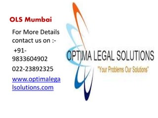 OLS Mumbai
For More Details
contact us on :-
+91-
9833604902
022-23892325
www.optimalega
lsolutions.com
 