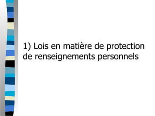 1) Lois en matière de protection
de renseignements personnels
 