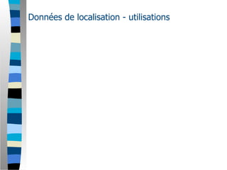 Données de localisation - utilisations
 