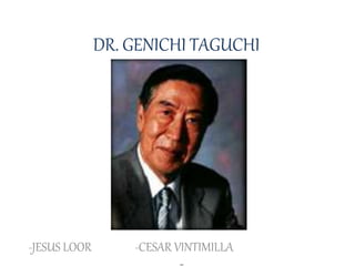 DR. GENICHI TAGUCHI
-JESUS LOOR -CESAR VINTIMILLA
 
