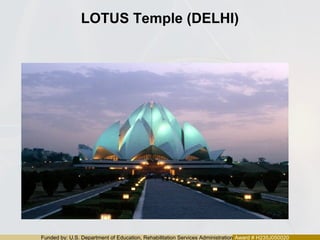 Funded by: U.S. Department of Education, Rehabilitation Services Administration Award # H235J050020
LOTUS Temple (DELHI)
 