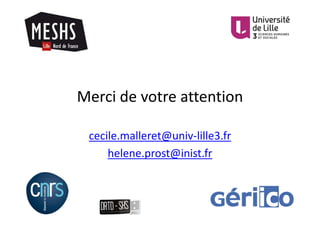 Merci de votre attention
cecile.malleret@univ-lille3.fr
helene.prost@inist.fr
 